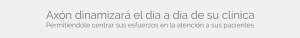 Axón dinamizará el día a día de su clinica